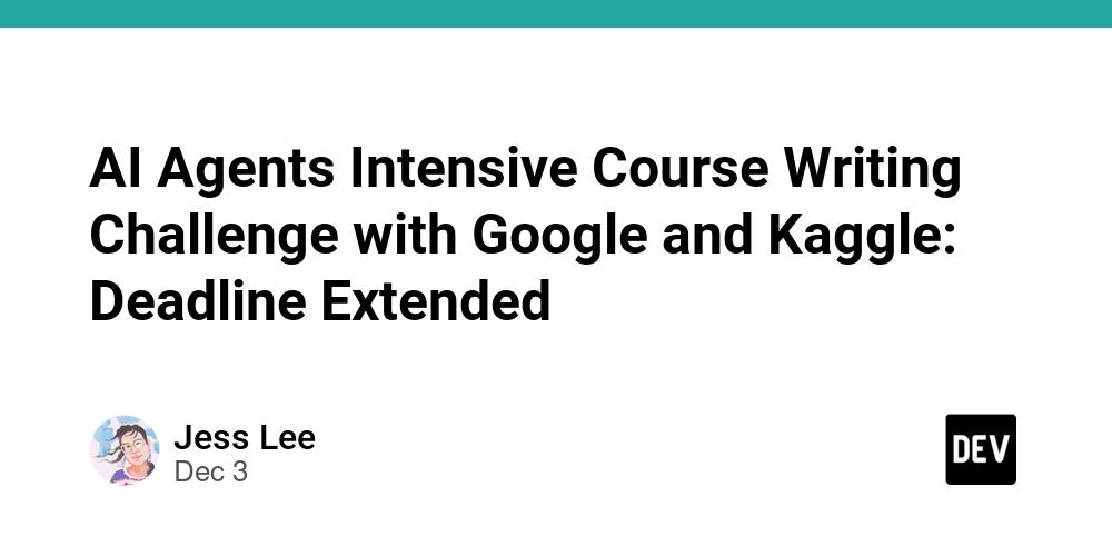 Cover for AI Agents Intensive Course Writing Challenge with Google and Kaggle: Deadline Extended