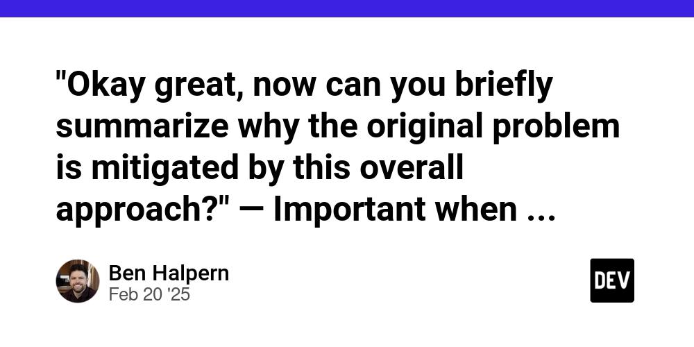 Cover for "Okay great, now can you briefly summarize why the original problem is mitigated by this overall approach?" — Important when working with AI to make sure you *learn* about what you're doing before finishing the project.