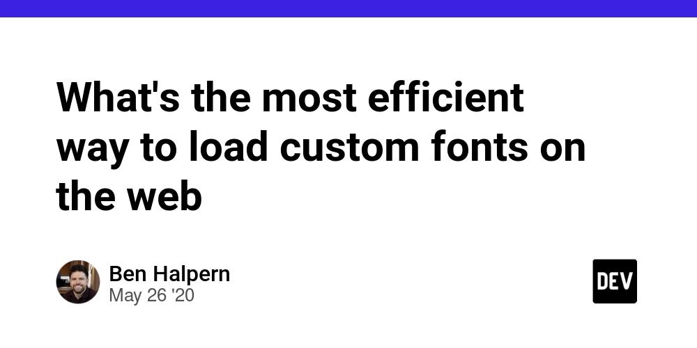 Cover for What's the most efficient way to load custom fonts on the web