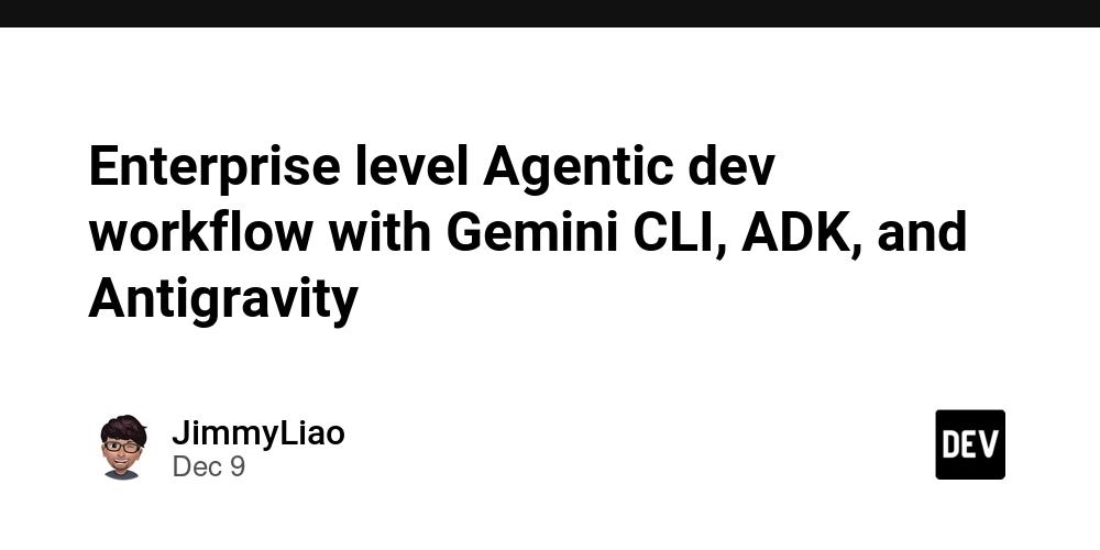 Cover for Enterprise level Agentic dev workflow with Gemini CLI, ADK, and Antigravity