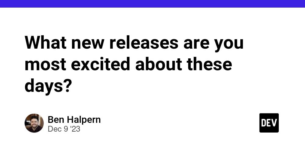 Cover for What new releases are you most excited about these days?