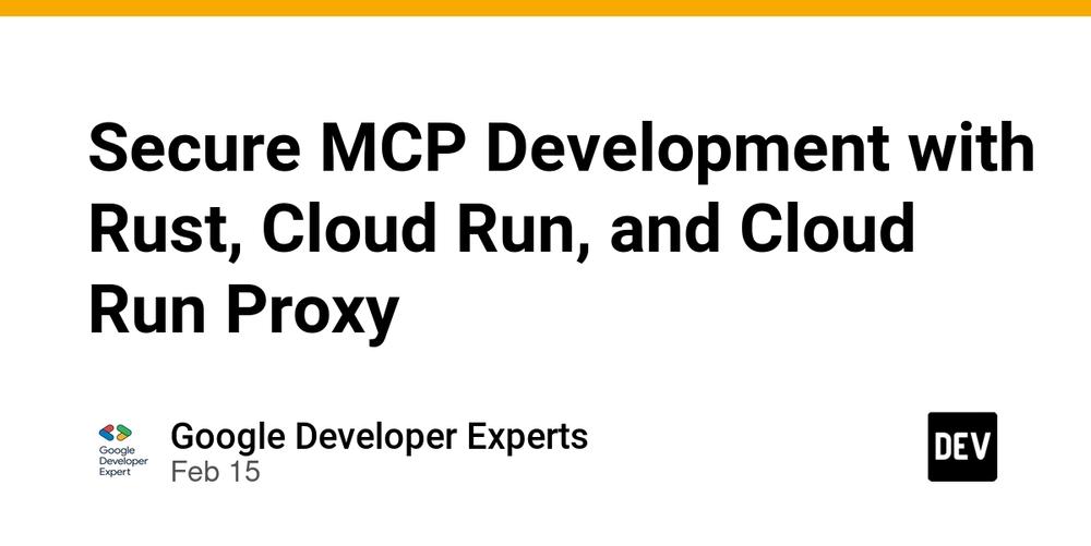 Cover for Secure MCP Development with Rust, Cloud Run, and Cloud Run Proxy