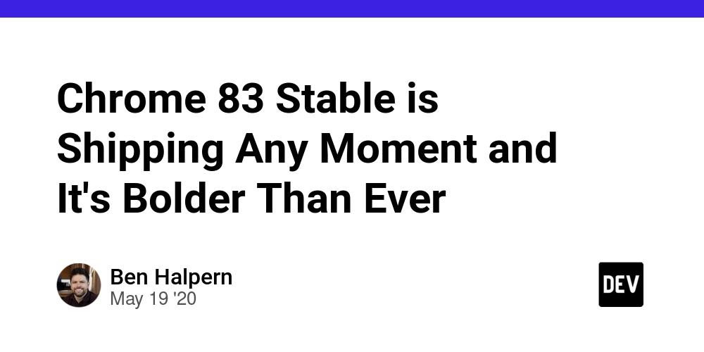 Cover for Chrome 83 Stable is Shipping Any Moment and It's Bolder Than Ever π