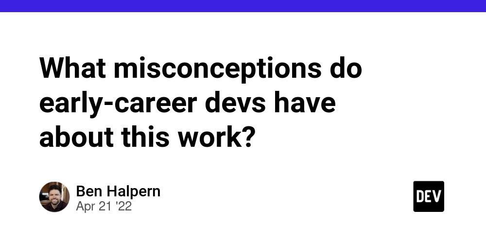 Cover for What misconceptions do early-career devs have about this work?