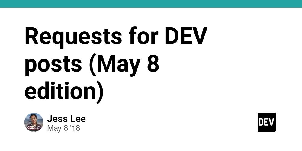 Cover for Requests for DEV posts (May 8 edition)