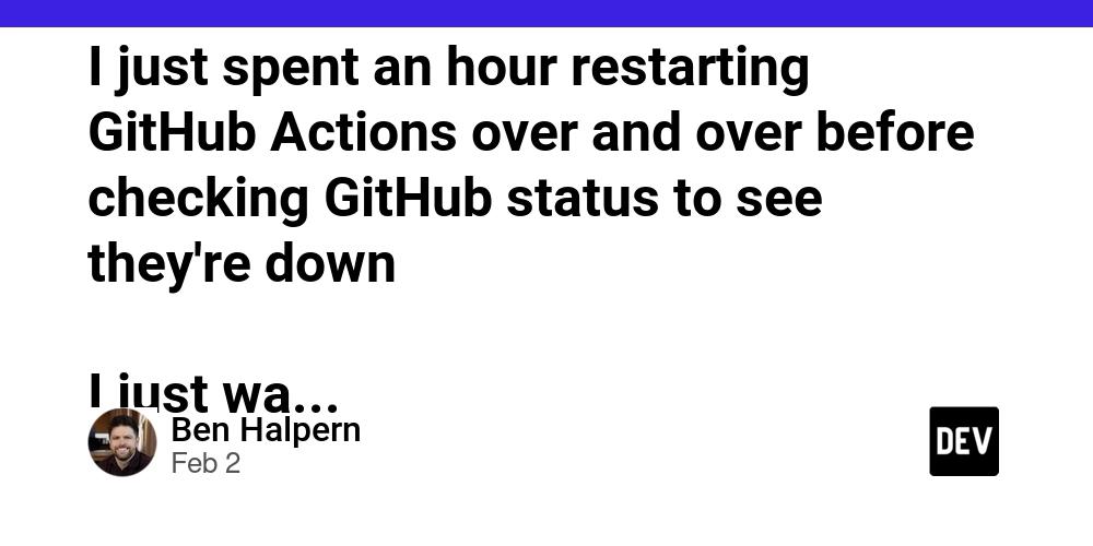 Cover for I just spent an hour restarting GitHub Actions over and over before checking GitHub status to see they're down ðŸ˜
I just wasn't thinking that hard about the situation. As soon as I clicked my brain on I thought to check.