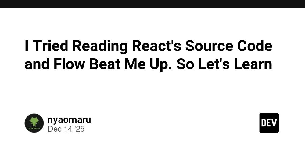 Cover for I Tried Reading React's Source Code and Flow Beat Me Up. So Let's Learn 🚀