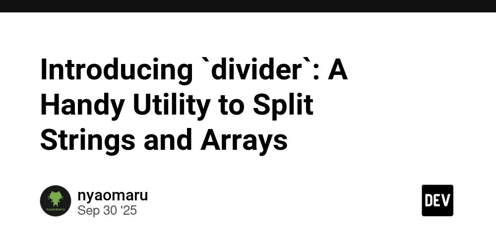 Cover for Introducing `divider`: A Handy Utility to Split Strings and Arrays ✂️