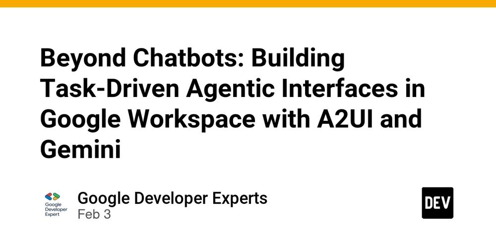 Cover for Beyond Chatbots: Building Task-Driven Agentic Interfaces in Google Workspace with A2UI and Gemini