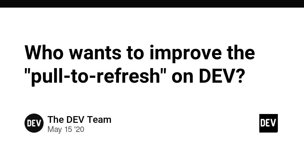 Cover for Who wants to improve the "pull-to-refresh" on DEV?