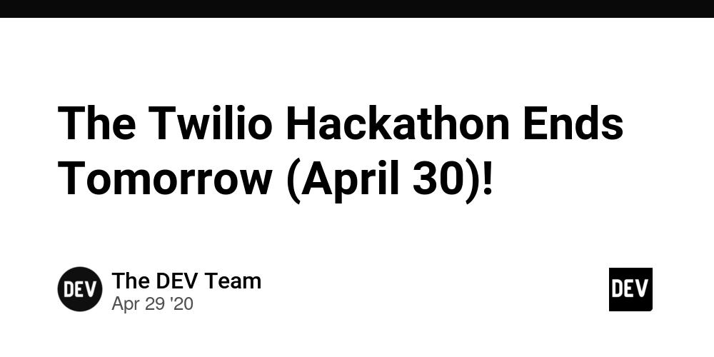 Cover for The Twilio Hackathon Ends Tomorrow (April 30)!