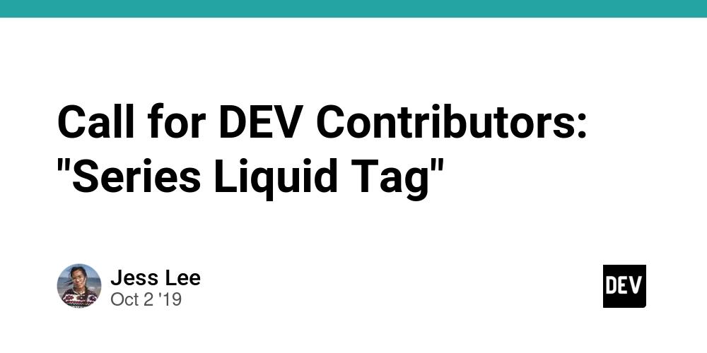 Cover for Call for DEV Contributors: "Series Liquid Tag"