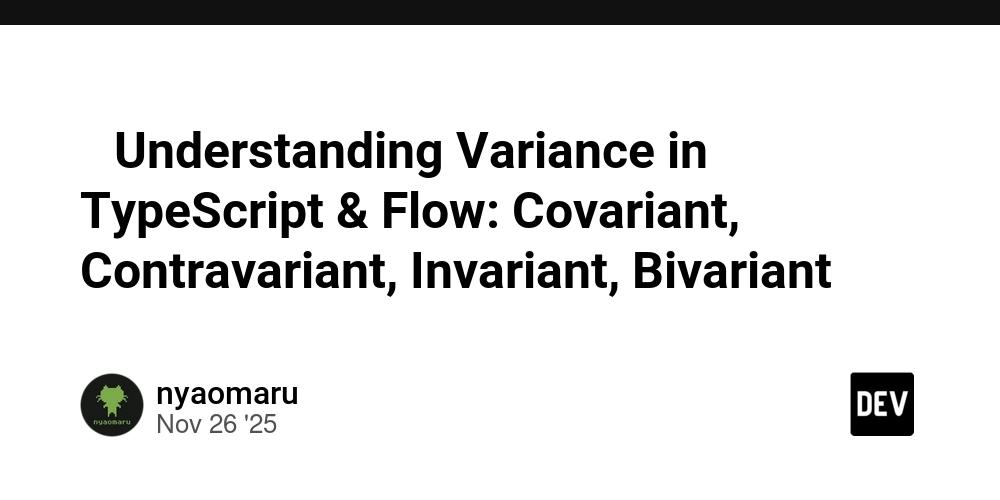 Cover for 🧠 Understanding Variance in TypeScript & Flow: Covariant, Contravariant, Invariant, Bivariant
