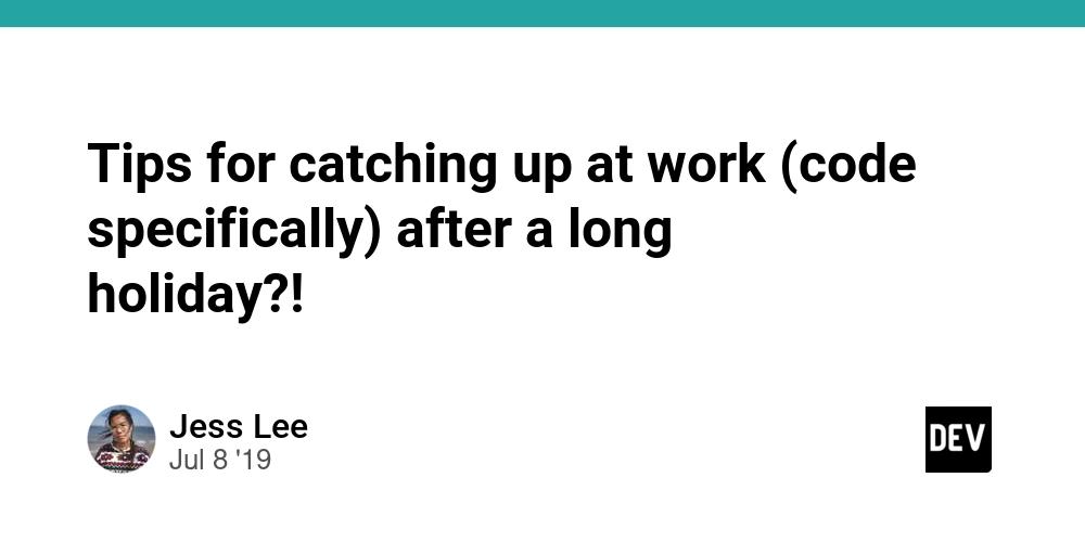 Cover for Tips for catching up at work (code specifically) after a long holiday?!