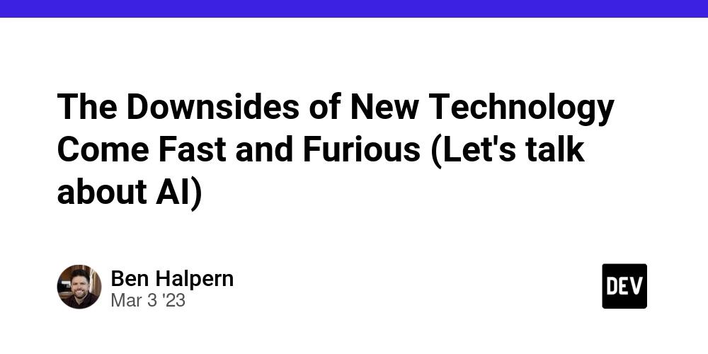 Cover for The Downsides of New Technology Come Fast and Furious (Let's talk about AI)