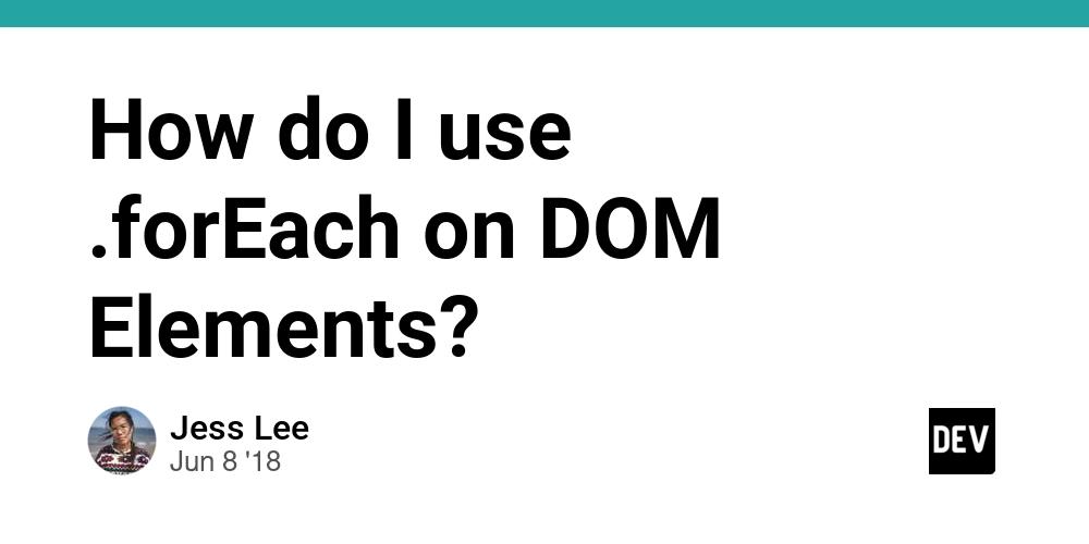 Cover for How do I use .forEach on DOM Elements?
