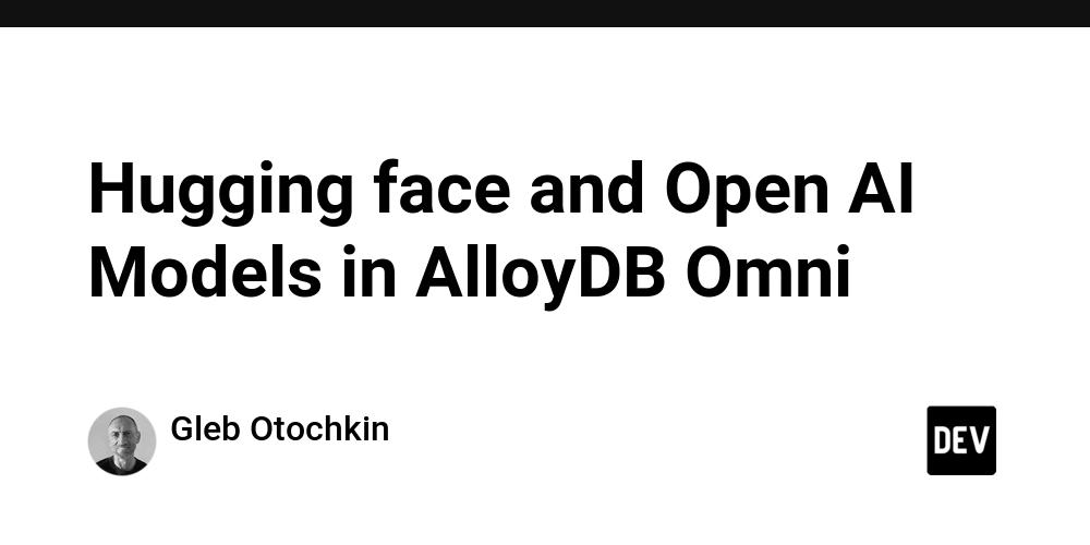 Cover for Hugging face and Open AI Models in AlloyDB Omni