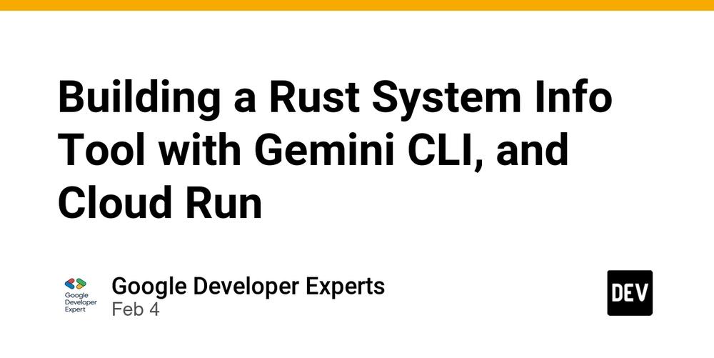 Cover for Building a Rust System Info Tool with Gemini CLI, and Cloud Run