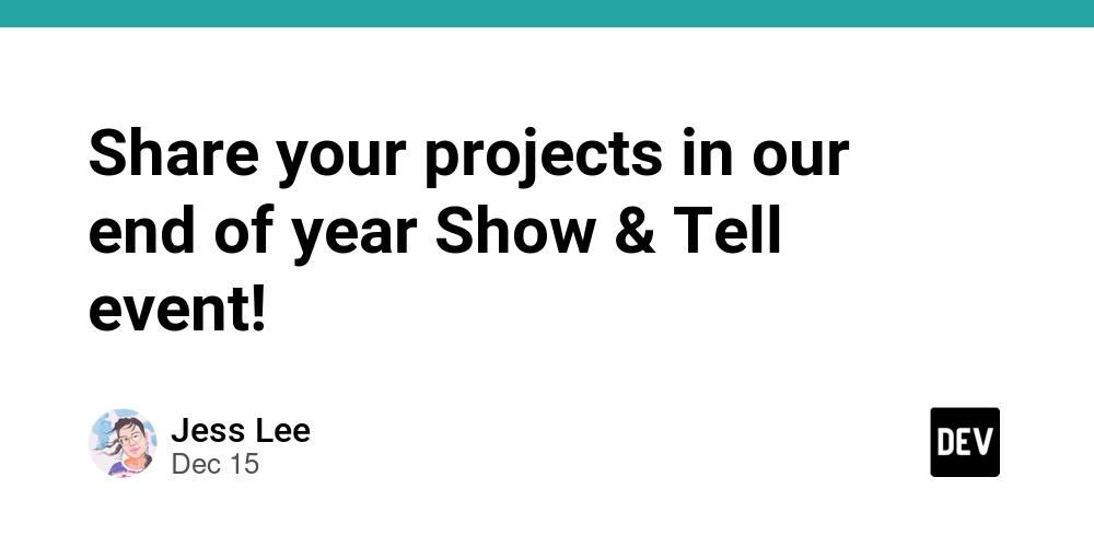 Cover for Share your projects in our end of year Show & Tell event!