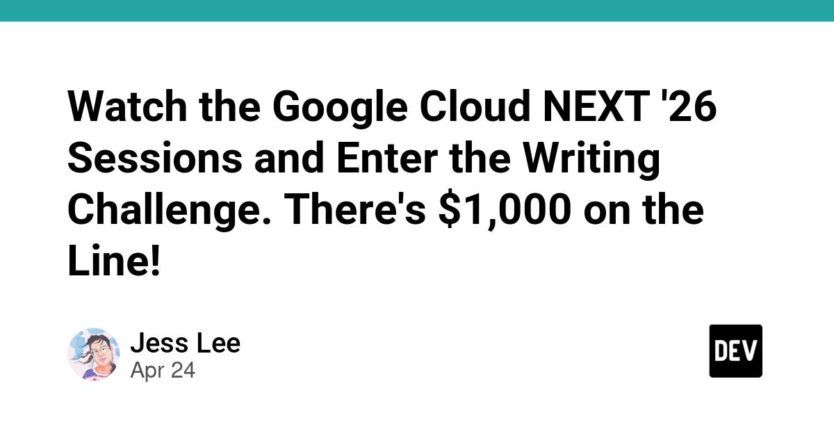 Cover for Watch the Google Cloud NEXT '26 Sessions and Enter the Writing Challenge. There's $1,000 on the Line!