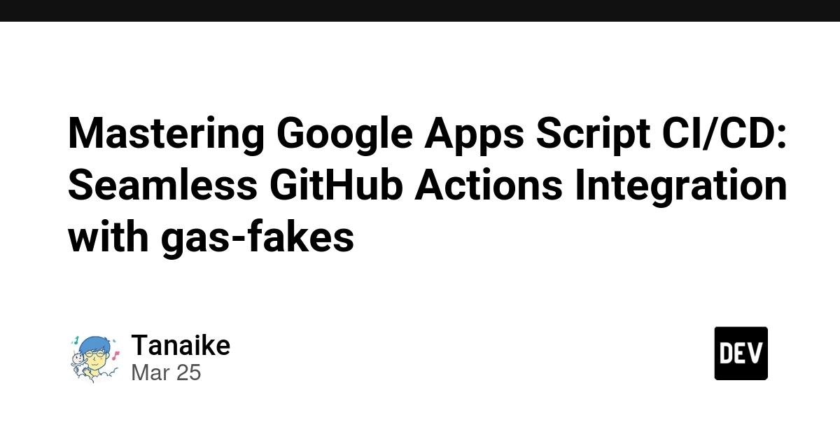 Cover for Mastering Google Apps Script CI/CD: Seamless GitHub Actions Integration with gas-fakes