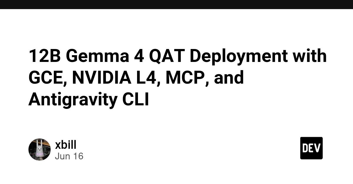 Cover for 12B Gemma 4 QAT Deployment with GCE, NVIDIA L4, MCP, and Antigravity CLI