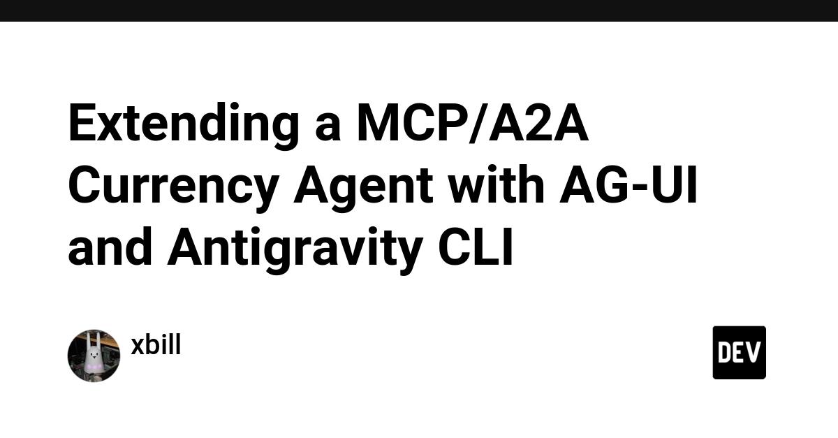 Cover for Extending a MCP/A2A Currency Agent with AG-UI and Antigravity CLI