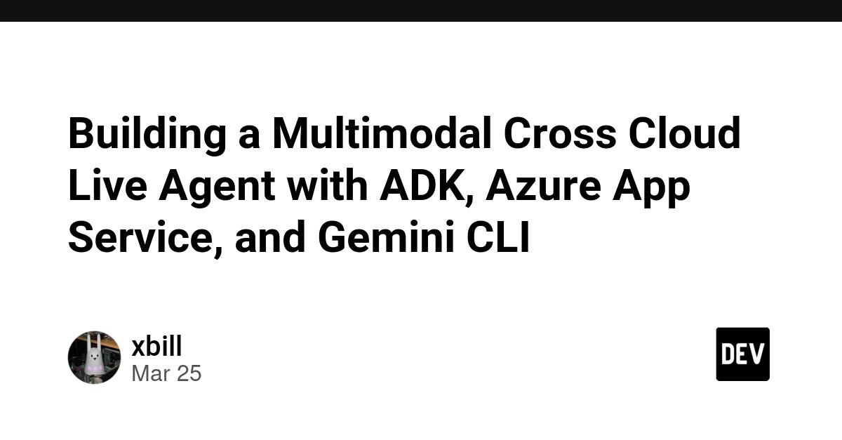 Cover for Building a Multimodal Cross Cloud Live Agent with ADK, Azure App Service, and Gemini CLI
