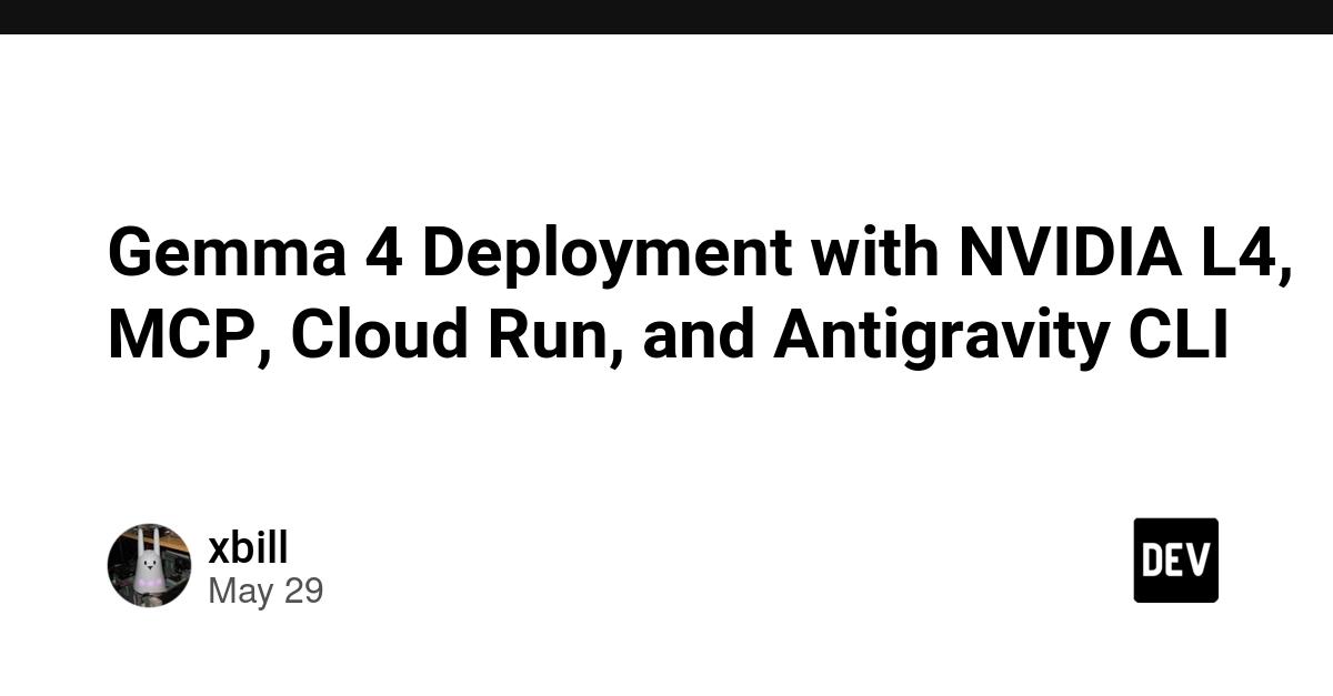 Cover for Gemma 4 Deployment with NVIDIA L4, MCP, Cloud Run, and Antigravity CLI