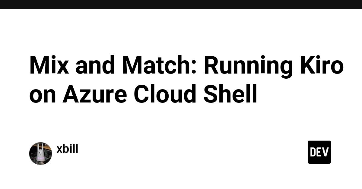 Cover for Mix and Match: Running Kiro on Azure Cloud Shell