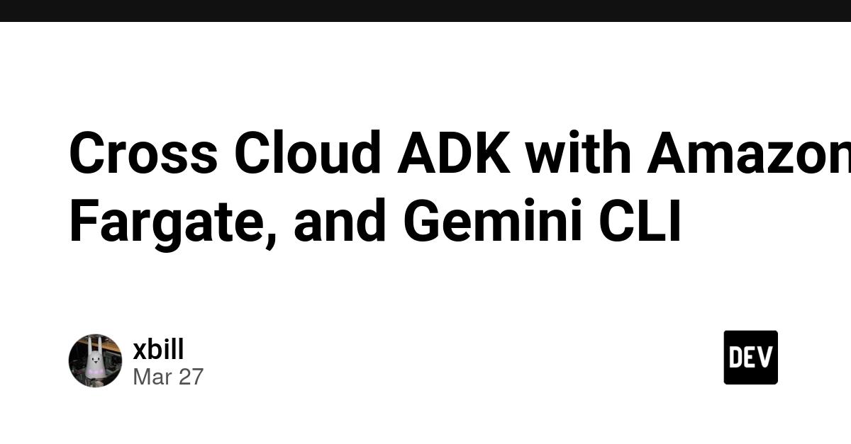 Cover for Cross Cloud ADK with Amazon Fargate, and Gemini CLI