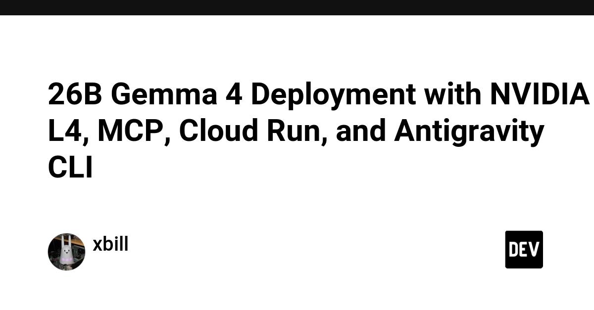 Cover for 26B Gemma 4 Deployment with NVIDIA L4, MCP, Cloud Run, and Antigravity CLI