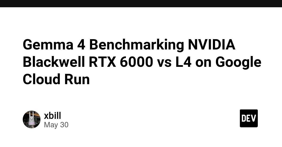 Cover for Gemma 4 Benchmarking NVIDIA Blackwell RTX 6000 vs L4 on Google Cloud Run