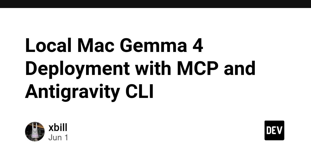 Cover for Local Mac Gemma 4 Deployment with MCP and Antigravity CLI
