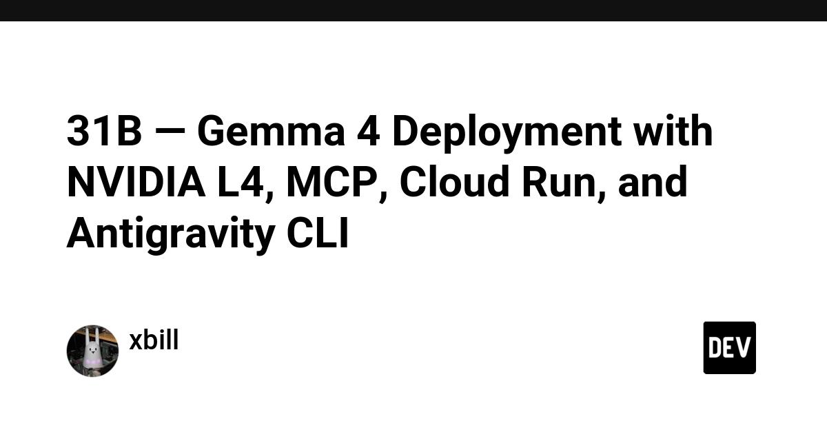 Cover for 31B — Gemma 4 Deployment with NVIDIA L4, MCP, Cloud Run, and Antigravity CLI