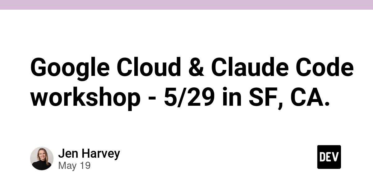 Cover for Google Cloud & Claude Code workshop - 5/29 in SF, CA.