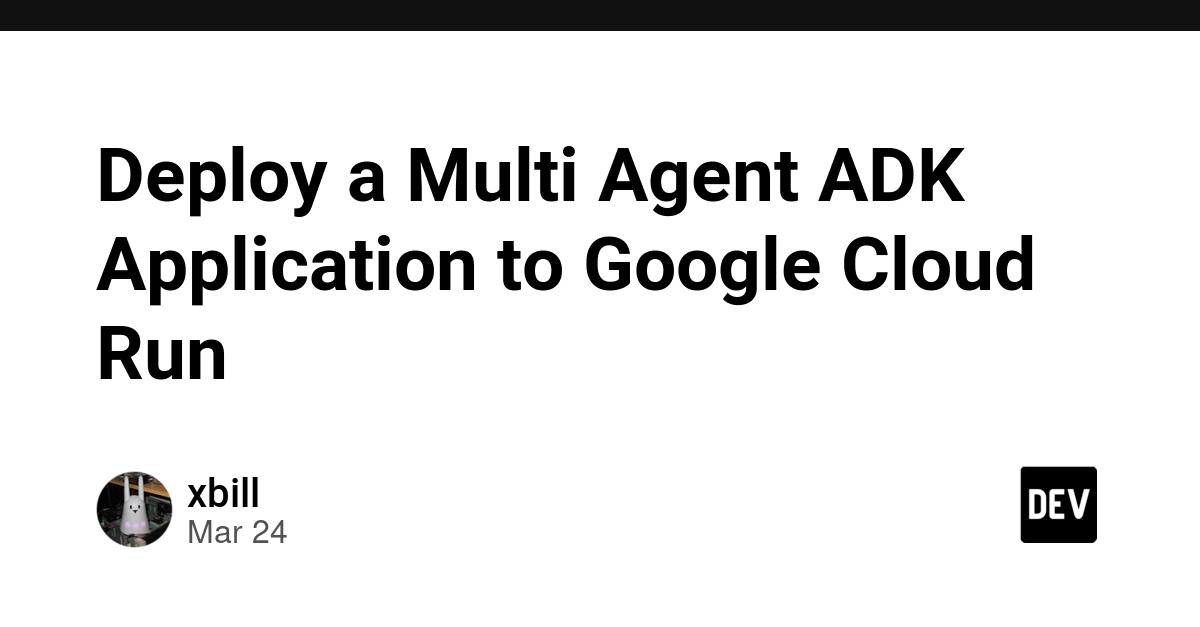 Cover for Deploy a Multi Agent ADK Application to Google Cloud Run