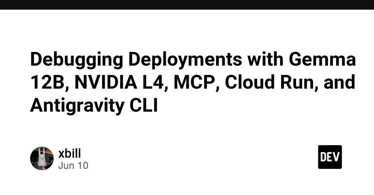 Cover for Debugging Deployments with Gemma 12B, NVIDIA L4, MCP, Cloud Run, and Antigravity CLI