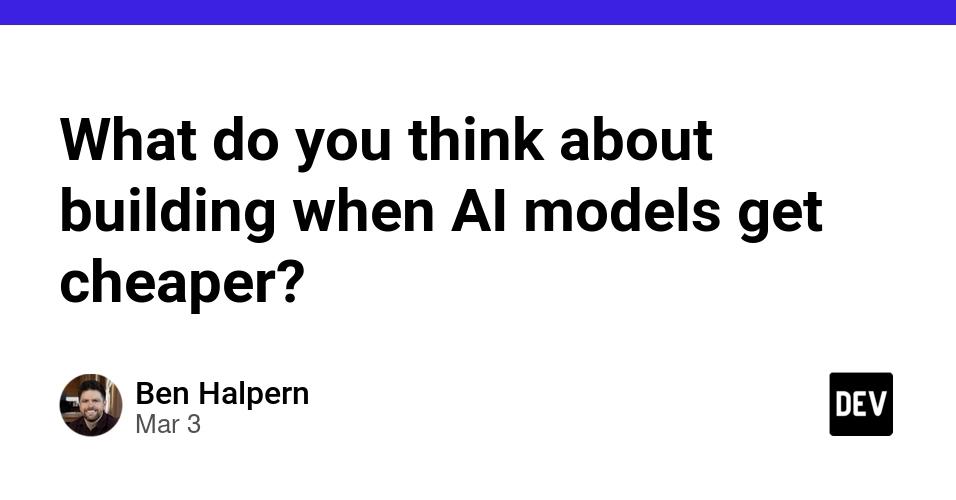 Cover for What do you think about building when AI models get cheaper?