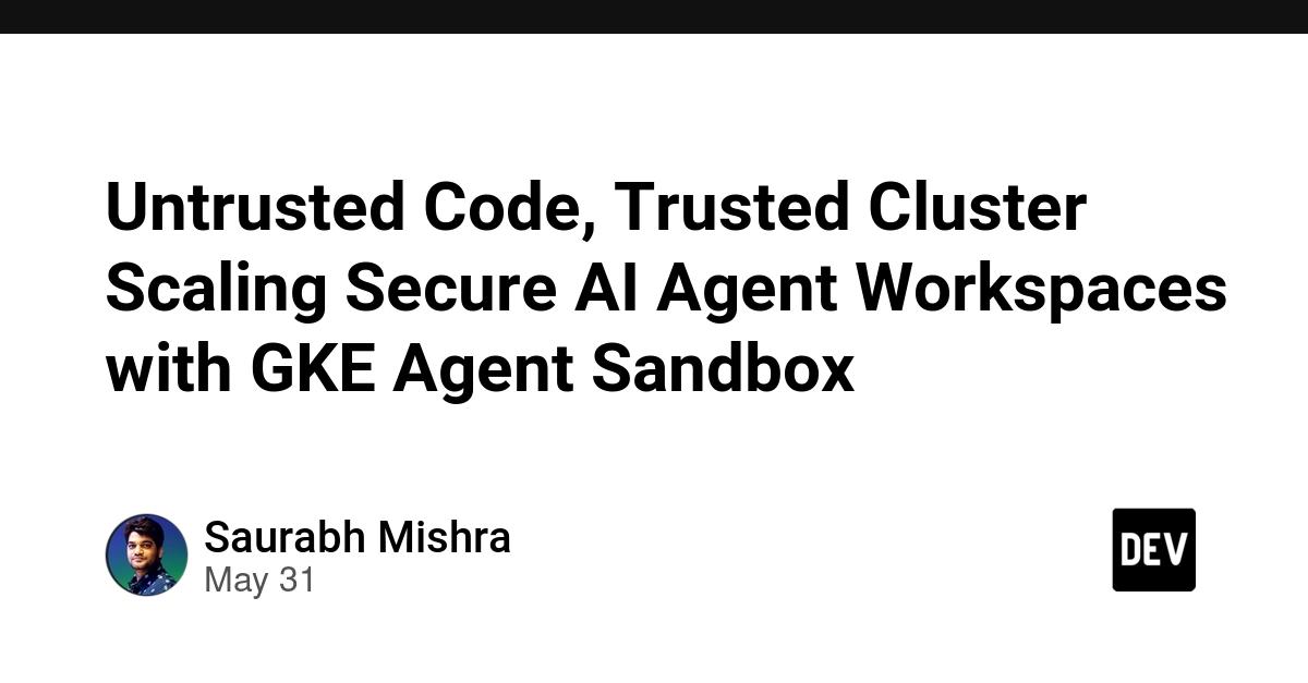 Cover for Untrusted Code, Trusted Cluster Scaling Secure AI Agent Workspaces with GKE Agent Sandbox