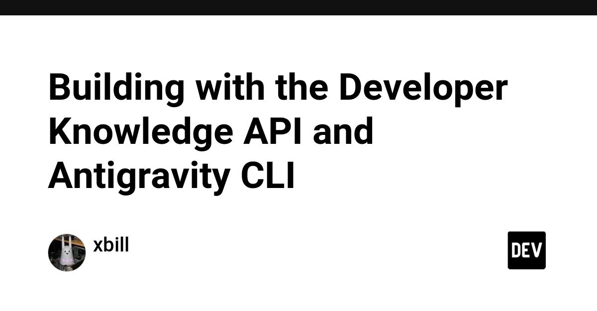 Cover for Building with the Developer Knowledge API and Antigravity CLI