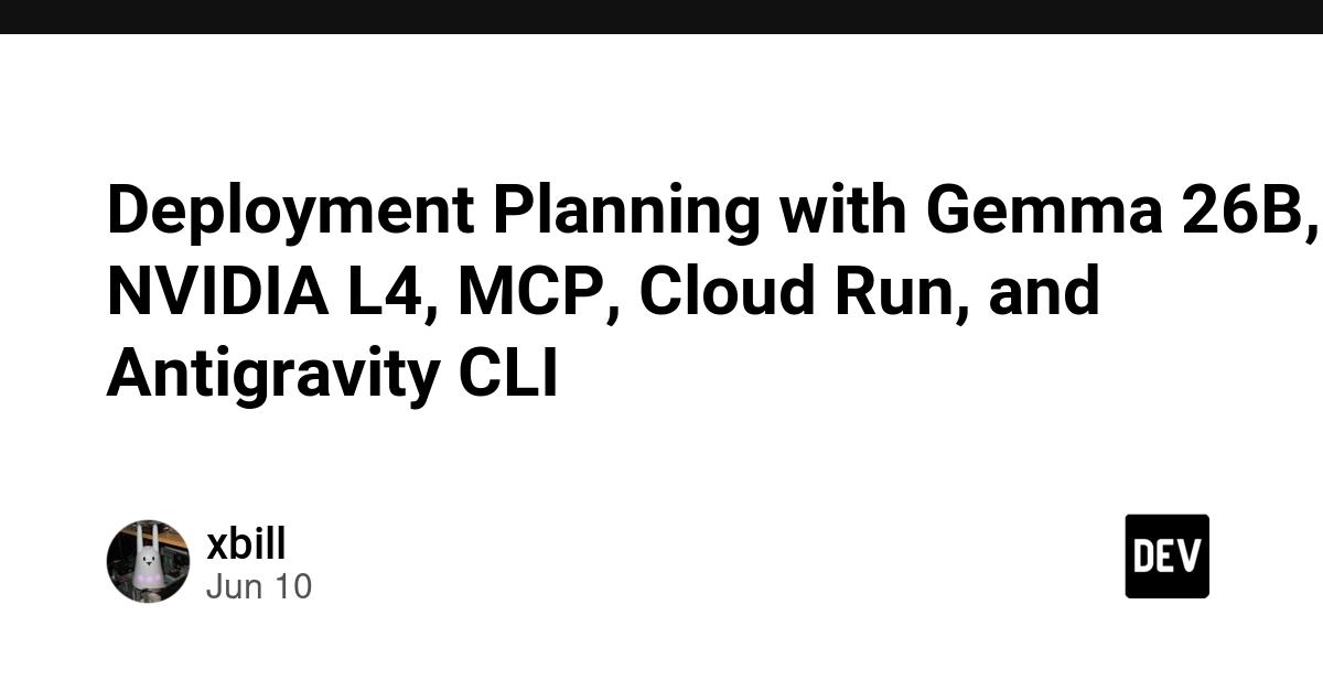 Cover for Deployment Planning with Gemma 26B, NVIDIA L4, MCP, Cloud Run, and Antigravity CLI