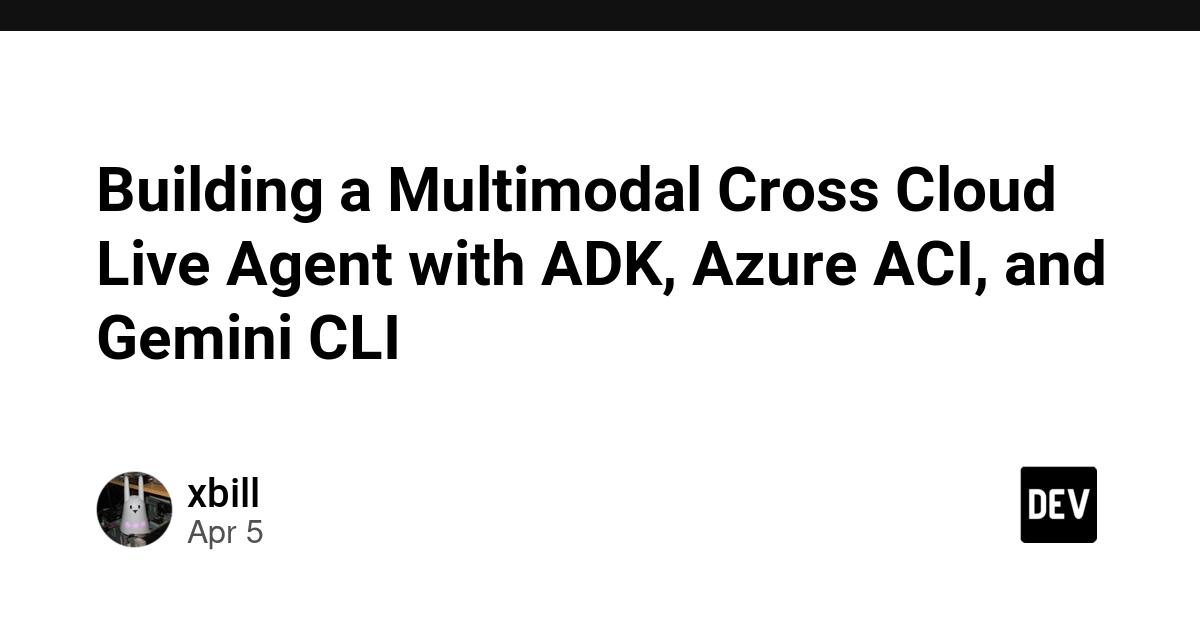 Cover for Building a Multimodal Cross Cloud Live Agent with ADK, Azure ACI, and Gemini CLI