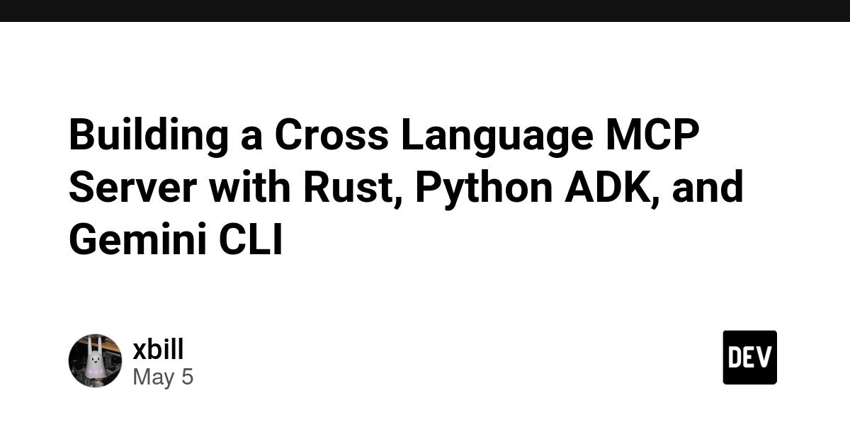 Cover for Building a Cross Language MCP Server with Rust, Python ADK, and Gemini CLI