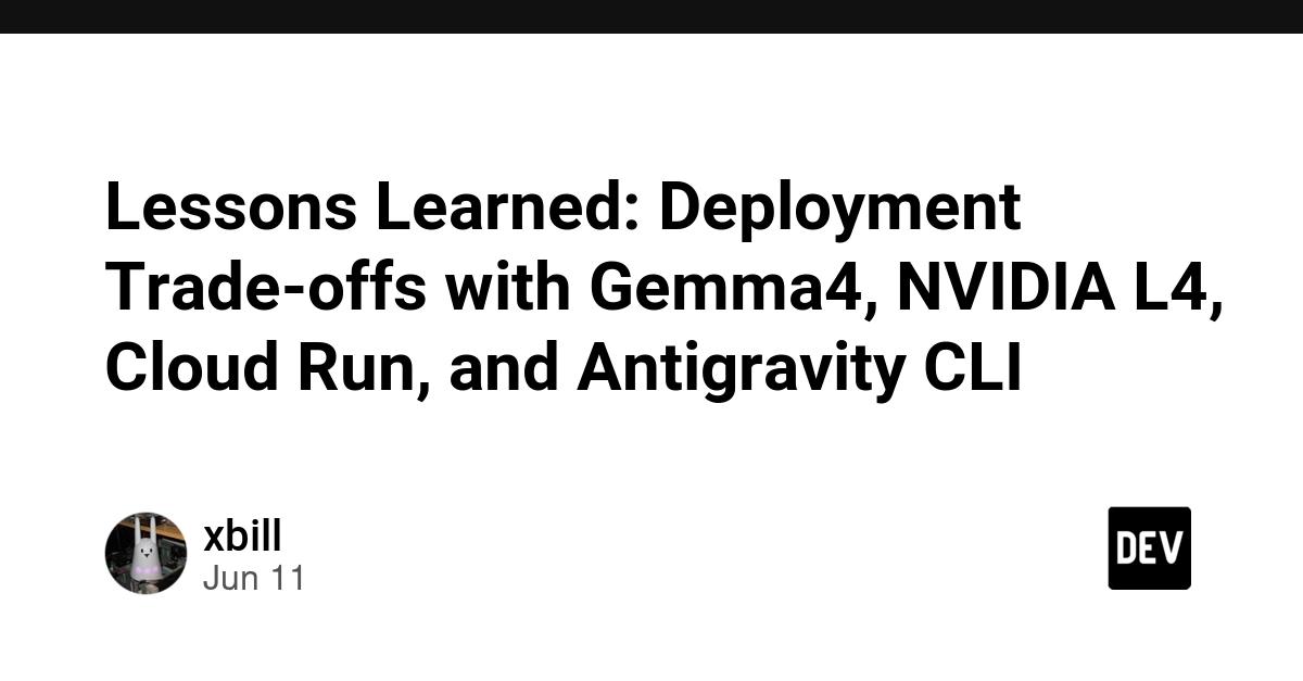 Cover for Lessons Learned: Deployment Trade-offs with Gemma4, NVIDIA L4, Cloud Run, and Antigravity CLI