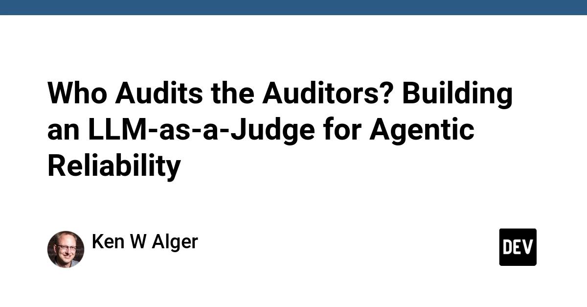 Cover for Who Audits the Auditors? Building an LLM-as-a-Judge for Agentic Reliability