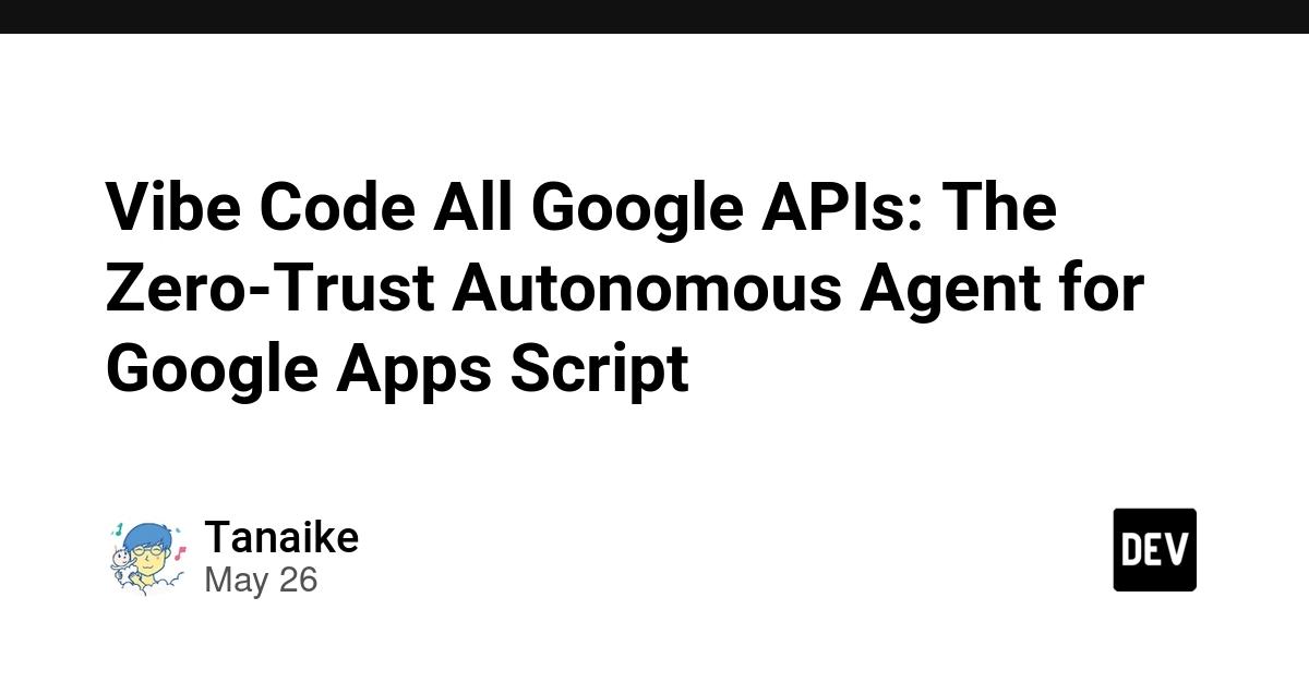 Cover for Vibe Code All Google APIs: The Zero-Trust Autonomous Agent for Google Apps Script