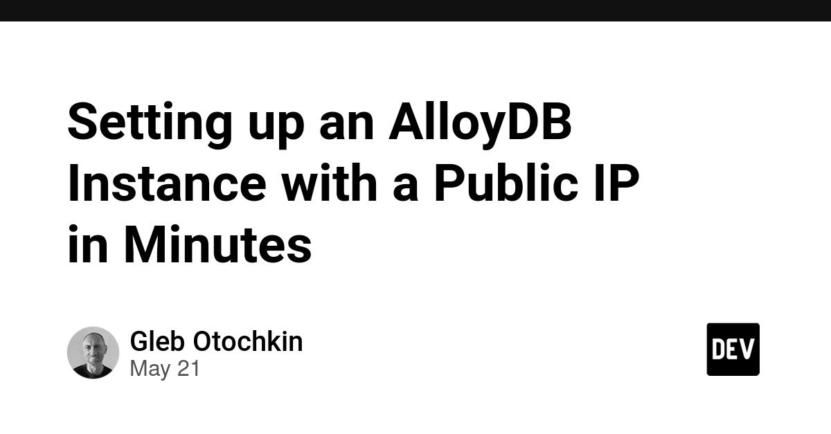 Cover for Setting up an AlloyDB Instance with a Public IP in Minutes