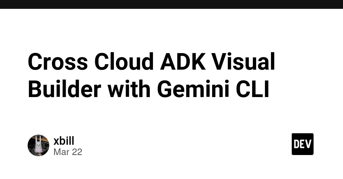 Cover for Cross Cloud ADK Visual Builder with Gemini CLI