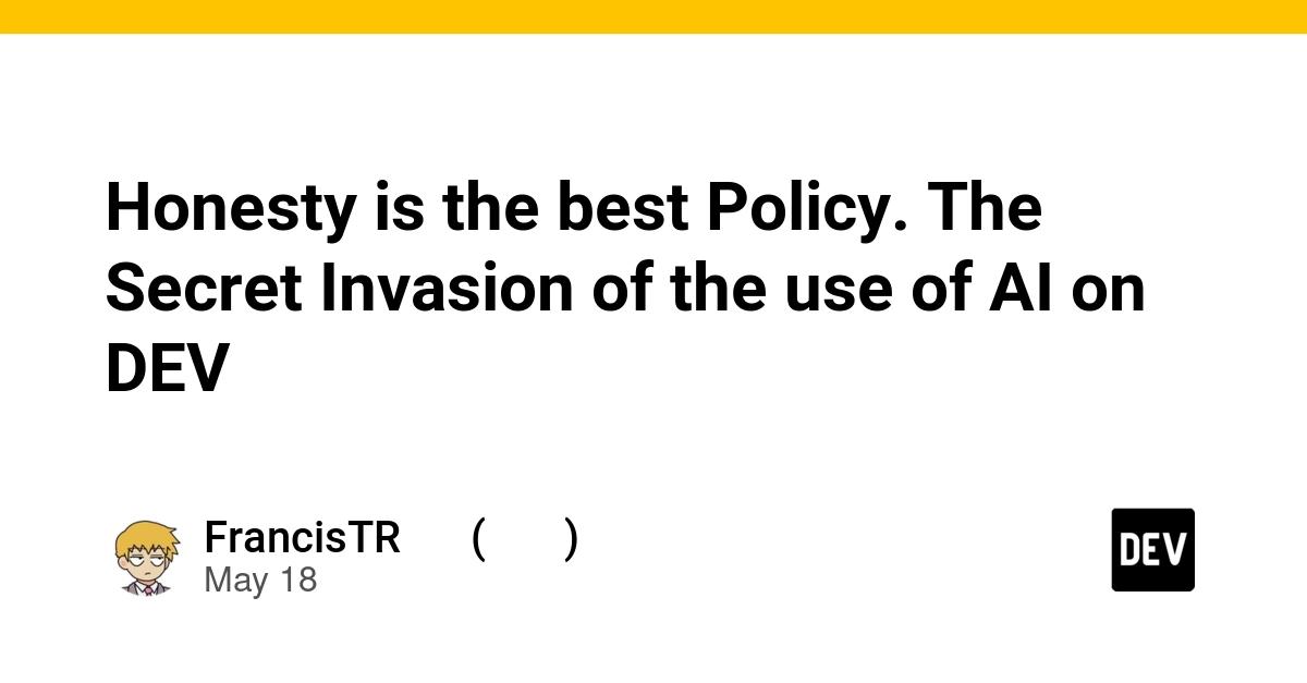 Cover for Honesty is the best Policy. The Secret Invasion of the use of AI on DEV